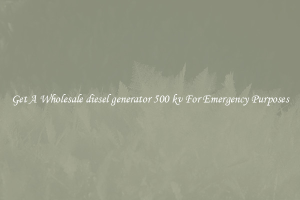 Get A Wholesale diesel generator 500 kv For Emergency Purposes