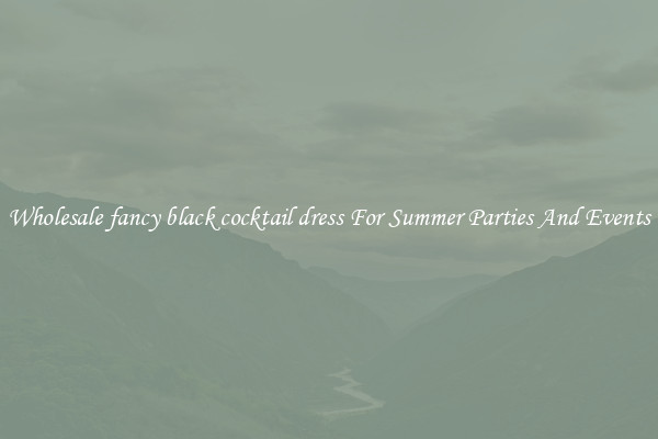 Wholesale fancy black cocktail dress For Summer Parties And Events