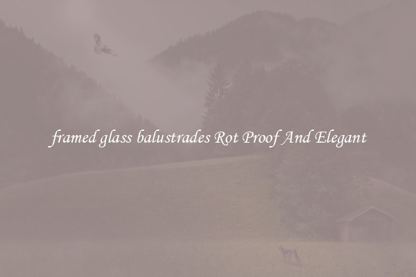 framed glass balustrades Rot Proof And Elegant