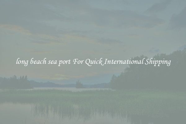 long beach sea port For Quick International Shipping