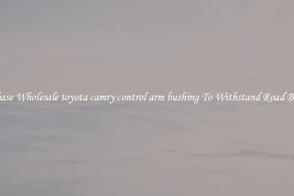 Purchase Wholesale toyota camry control arm bushing To Withstand Road Bumps 