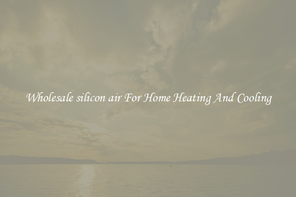 Wholesale silicon air For Home Heating And Cooling
