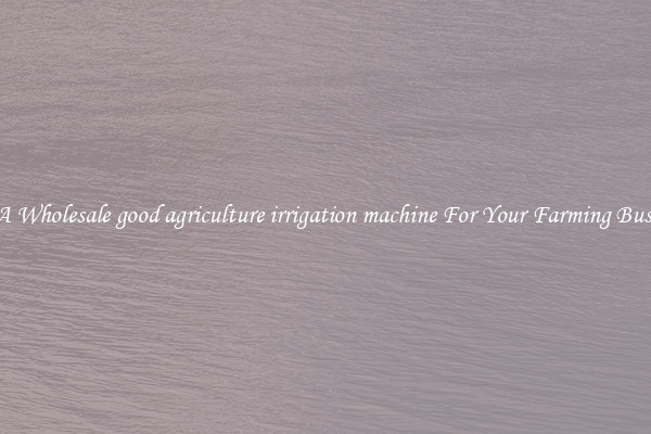 Get A Wholesale good agriculture irrigation machine For Your Farming Business