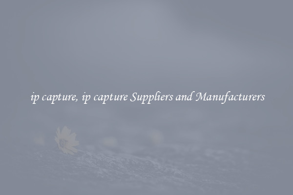 ip capture, ip capture Suppliers and Manufacturers