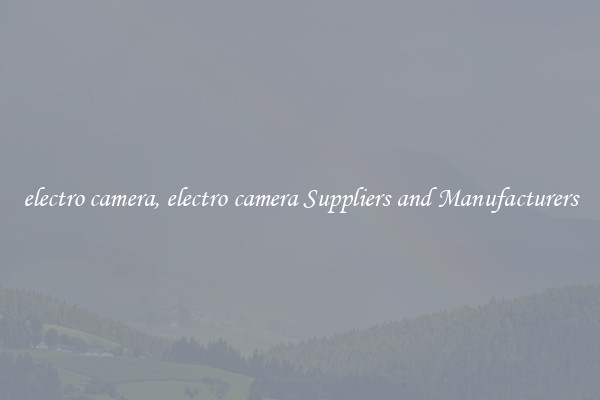 electro camera, electro camera Suppliers and Manufacturers