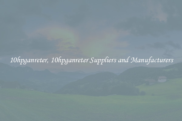 10hpganreter, 10hpganreter Suppliers and Manufacturers