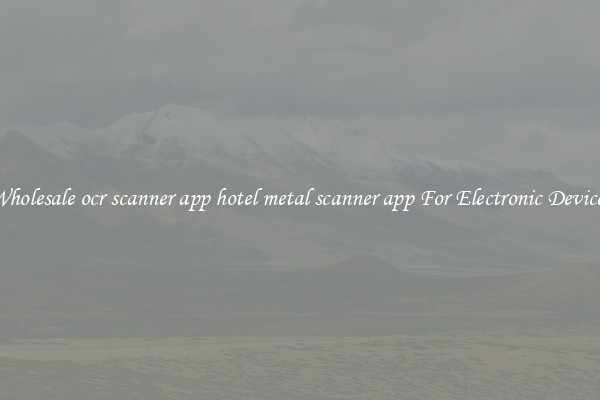 Wholesale ocr scanner app hotel metal scanner app For Electronic Devices