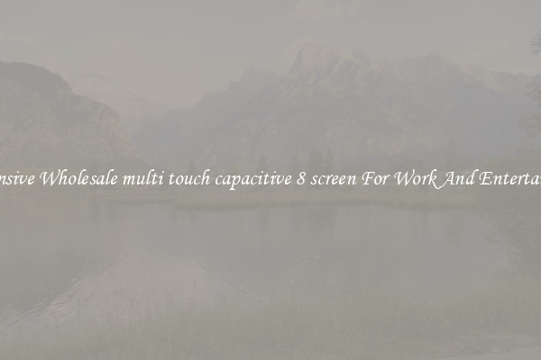 Responsive Wholesale multi touch capacitive 8 screen For Work And Entertainment