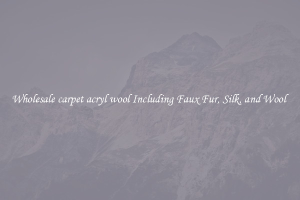 Wholesale carpet acryl wool Including Faux Fur, Silk, and Wool 