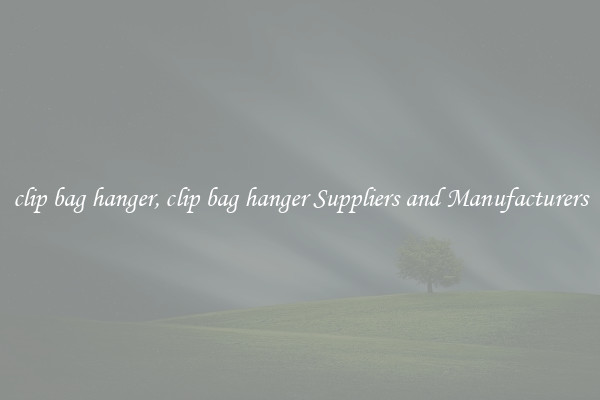 clip bag hanger, clip bag hanger Suppliers and Manufacturers