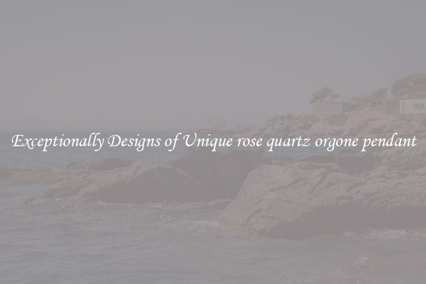 Exceptionally Designs of Unique rose quartz orgone pendant