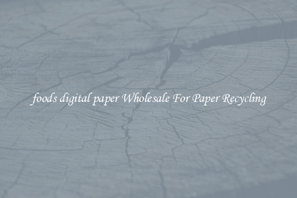 foods digital paper Wholesale For Paper Recycling