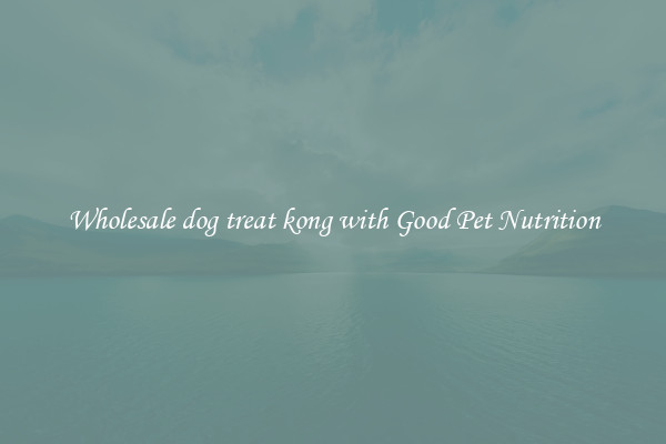 Wholesale dog treat kong with Good Pet Nutrition