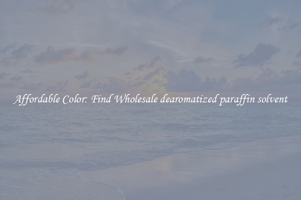 Affordable Color: Find Wholesale dearomatized paraffin solvent