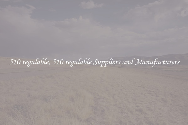 510 regulable, 510 regulable Suppliers and Manufacturers