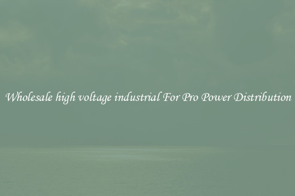 Wholesale high voltage industrial For Pro Power Distribution