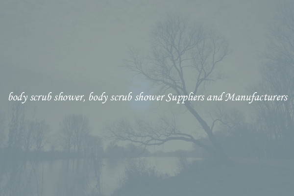 body scrub shower, body scrub shower Suppliers and Manufacturers
