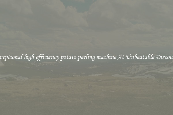 Exceptional high efficiency potato peeling machine At Unbeatable Discounts
