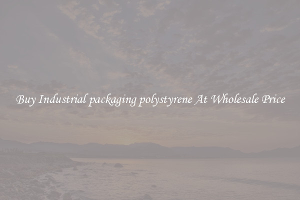 Buy Industrial packaging polystyrene At Wholesale Price