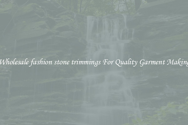 Wholesale fashion stone trimmings For Quality Garment Making