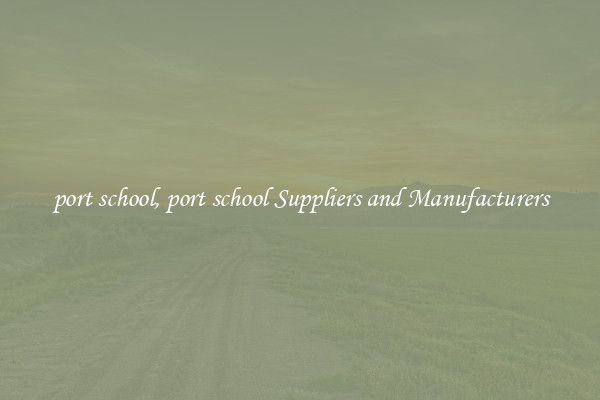 port school, port school Suppliers and Manufacturers