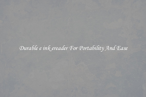 Durable e ink ereader For Portability And Ease