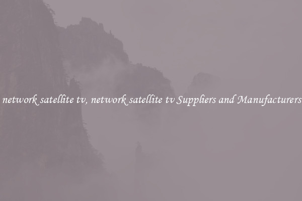 network satellite tv, network satellite tv Suppliers and Manufacturers