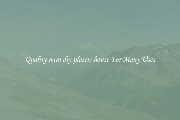 Quality mini diy plastic house For Many Uses