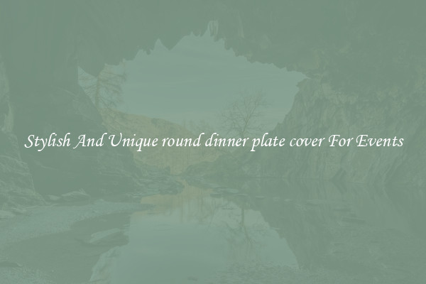 Stylish And Unique round dinner plate cover For Events