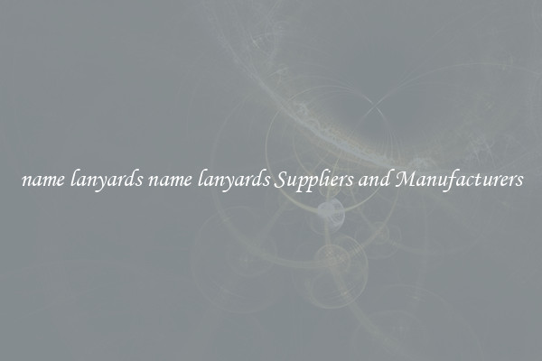 name lanyards name lanyards Suppliers and Manufacturers