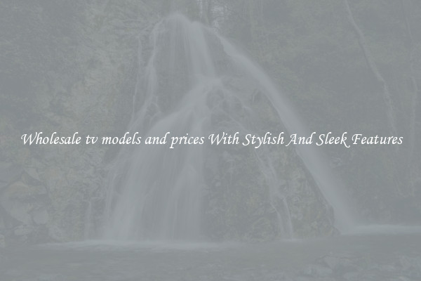 Wholesale tv models and prices With Stylish And Sleek Features