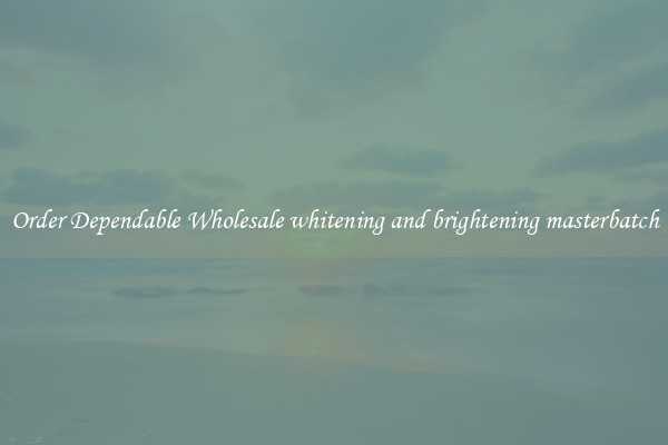 Order Dependable Wholesale whitening and brightening masterbatch