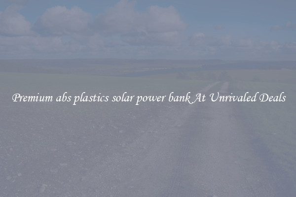 Premium abs plastics solar power bank At Unrivaled Deals