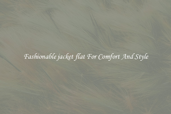 Fashionable jacket flat For Comfort And Style