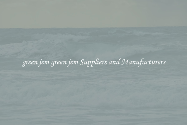green jem green jem Suppliers and Manufacturers