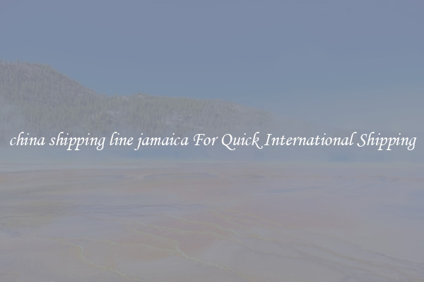 china shipping line jamaica For Quick International Shipping