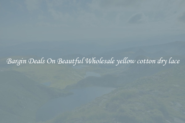 Bargin Deals On Beautful Wholesale yellow cotton dry lace