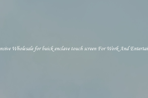Responsive Wholesale for buick enclave touch screen For Work And Entertainment
