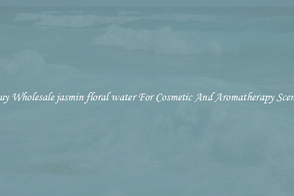 Buy Wholesale jasmin floral water For Cosmetic And Aromatherapy Scents