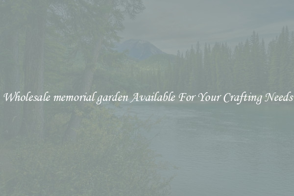 Wholesale memorial garden Available For Your Crafting Needs