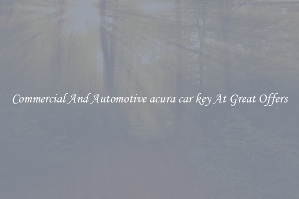 Commercial And Automotive acura car key At Great Offers