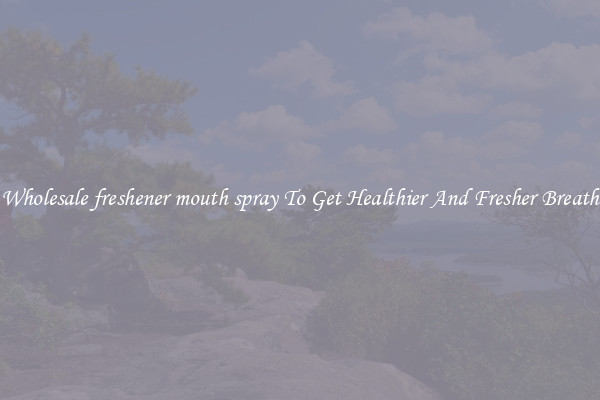 Wholesale freshener mouth spray To Get Healthier And Fresher Breath