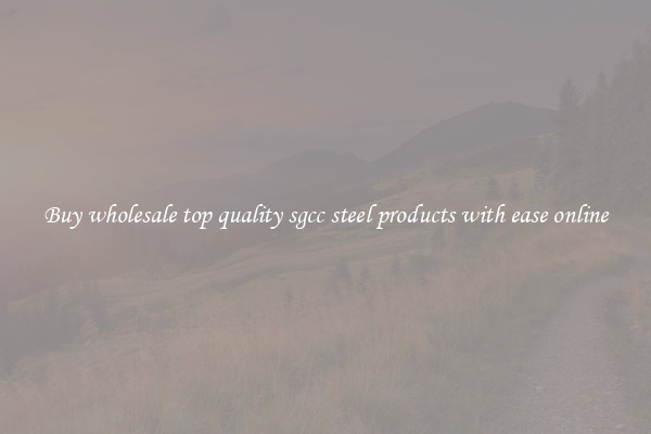 Buy wholesale top quality sgcc steel products with ease online