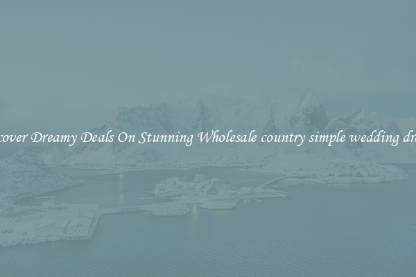 Discover Dreamy Deals On Stunning Wholesale country simple wedding dresses