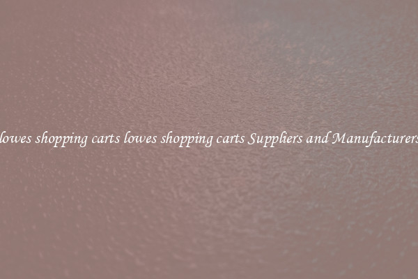 lowes shopping carts lowes shopping carts Suppliers and Manufacturers
