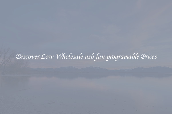 Discover Low Wholesale usb fan programable Prices