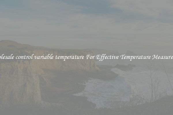 Wholesale control variable temperature For Effective Temperature Measurement