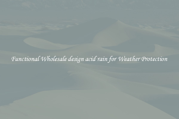 Functional Wholesale design acid rain for Weather Protection 