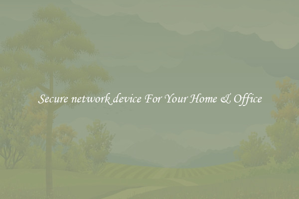 Secure network device For Your Home & Office