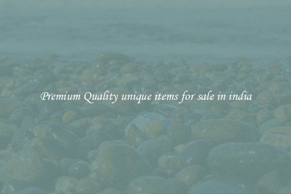 Premium Quality unique items for sale in india